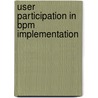 User Participation In Bpm Implementation door Benny M. E. de Waal