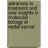 Advances in treatment and new insights in molecular biology of rectal cancer