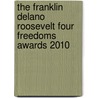 The Franklin Delano Roosevelt Four Freedoms Awards 2010 by W.J. vanden Heuvel