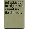 Introduction to Algebraic Quantum Field Theory door S.S. Horuzhy