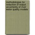 Methodologies for reduction of output uncertainty of river water quality models