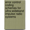 Error Control Coding Schemes for Ultra-wideband Impulse Radio Systems by M.M. Pietrzyk