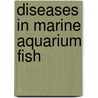 Diseases in marine aquarium fish by Gerald Bassleer