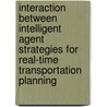 Interaction between intelligent agent strategies for real-time transportation planning door P. Schuur