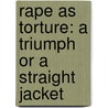 Rape as Torture: A triumph or a straight jacket by K. Fortin