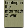 Healing in the aftermath of war door W.A. Tol