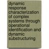 Dynamic response characterization of complex systems through operational identification and dynamic substructuring door D. de Klerk