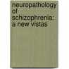 Neuropathology of schizophrenia: A new vistas door P.J. Kreczmanski