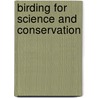 Birding for science and conservation by C.A.M. van Turnhout