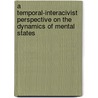 A temporal-interacivist perspective on the dynamics of mental states door C.M. Jonker