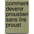 Comment devenir proustien sans lire Proust