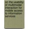 on the usability of multimodal interaction for mobile access to information services door J.A. Sturm