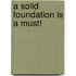 A solid foundation is a must!