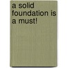 A solid foundation is a must! by C.A. Postema
