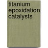 Titanium epoxidation catalysts door S. Krijnen