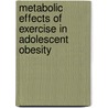 Metabolic effects of exercise in adolescent obesity door G.J. van der Heijden