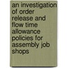 An investigation of order release and flow time allowance policies for assembly job shops by J.W.M. Bertrand