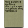 Micro-patterned interfaces affecting transport through and along membranes by A.M. Peters