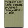 Megaliths And Funnel Beakers: Societies In Change 4100 - 2700 Bc by J. Muller