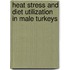 Heat stress and diet utilization in male turkeys