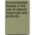 Environmental Impact of the use of Natural Resources and Products.