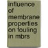 Influence Of Membrane Properties On Fouling In Mbrs