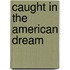 Caught in the American dream