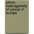 Ethnic heterogeneity of cancer in Europe