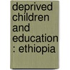 Deprived Children and Education : Ethiopia by H. Roschanski