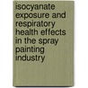 Isocyanate exposure and respiratory health effects in the spray painting industry by A. Pronk