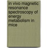 In vivo magnetic resonance spectroscopy of energy metabolism in mice by C.I.H.C. Nabuurs