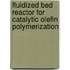Fluidized bed reactor for catalytic olefin polymerization