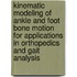 Kinematic modeling of ankle and foot bone motion for applications in orthopedics and gait analysis