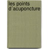 Les Points d´Acuponcture by J. van Baarle