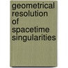 Geometrical Resolution of Spacetime Singularities door Frederik De Roo