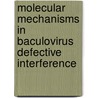 Molecular mechanisms in baculovirus defective interference by G.P. Pijlman