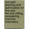 Tool path planning and optimization for five-axis flat-end milling considering machine kinematics door Denys Plakhotnik