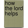 How the Lord Helps by C.J. Meeuse