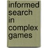 Informed search in complex games