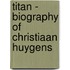 Titan - biography of Christiaan Huygens