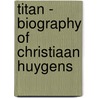 Titan - biography of Christiaan Huygens by C.D. Andriesse