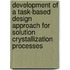 Development of a Task-Based Design Approach for Solution Crystallization Processes