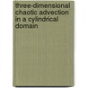 Three-dimensional chaotic advection in a cylindrical domain by M.F.M. Speetjens
