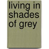 Living in Shades of Grey door Ronald Daniel Bijvank