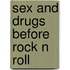 Sex and drugs before rock n roll