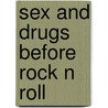 Sex and drugs before rock n roll door Benjamin B. Roberts