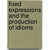 Fixed expressions and the production of idioms door S.A. Sprenger
