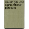 Claude Gilli, een eigen artistiek parcours door E. Van Buynder
