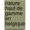 Nature haut de gamme en Belgique door M. Slootmaekers