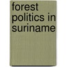 Forest politics in Suriname door M. Colchester